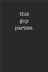This Guy Parties Funny Sarcastic minimalist 120 Page Notebook Lined Journal