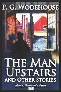The Man Upstairs and Other Stories - Classic Illustrated Edition