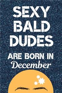 Sexy Bald Dudes Are Born in December