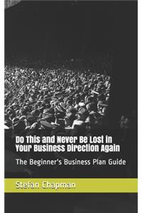 Do This and Never Be Lost in Your Business Direction Again