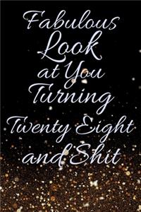 Fabulous Look at You Turning Twenty Eight and Shit: Funny 28th Birthday Sarcastic Gag Gift. Glamorous Joke Notebook Present & Sketchbook Diary Keepsake. Young in heart