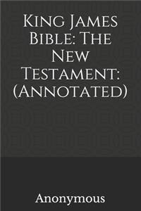 King James Bible: The New Testament: (Annotated)