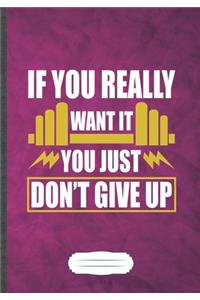 If You Really Want It You Just Don't Give Up