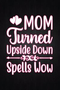 Mom Turned Upside Down Spells Wow