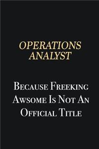 Operations Analyst Because Freeking Awsome is not an official title