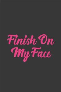 Finish On My Face