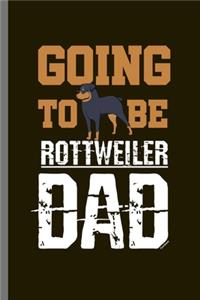Going to be rottweiler Dad
