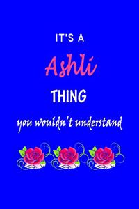 It's A Ashli Thing You Wouldn't Understand: Ashli First Name Personalized Journal 6x9 Notebook, Wide Ruled (Lined) blank pages Funny Cover for Girls and Women with Pink Name, Roses, on Blue