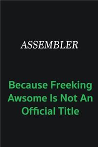 Assembler because freeking awsome is not an official title