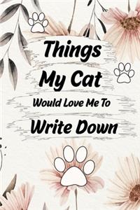 Things My Cat Would Love Me To Do Notebook