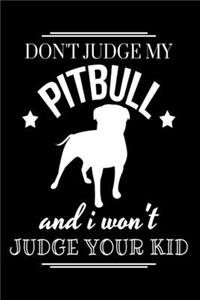 Don't Judge My Pitbull And I Won't Judge Your Kid