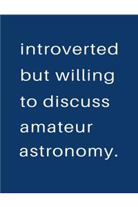 Introverted But Willing To Discuss Amateur Astronomy