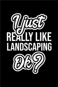 I Just Really Like Landscaping Ok?