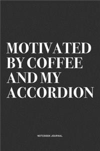 Motivated By Coffee And My Accordion