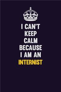 I can't Keep Calm Because I Am An Internist