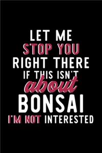 Let Me Stop You Right There If This Isn't About Bonsai I'm Not Interested