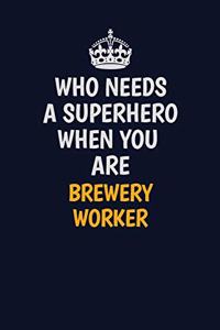 Who Needs A Superhero When You Are Brewery Worker