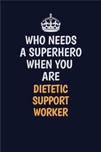 Who Needs A Superhero When You Are Dietetic support worker