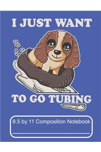 I Just Want To Go Tubing 8.5 by 11 Composition Notebook