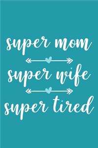 Super Mom Super Wife Super Tired