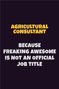 Agricultural Consultant, Because Freaking Awesome Is Not An Official Job Title