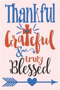 Thankful grateful and truly blessed