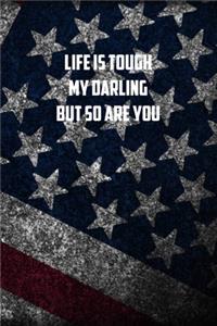 Life is tough mu darling but so are you