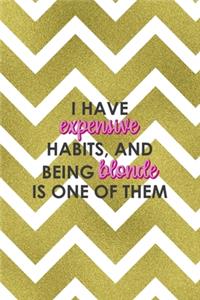 I Have Expensive Habits And Being Blonde Is One Of Them