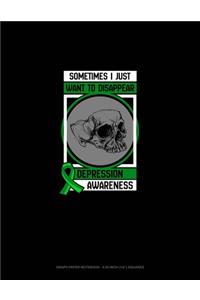 Sometimes I Just Want To Disappear Depression Awareness