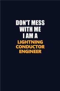 Don't Mess With Me I Am A Lightning Conductor Engineer