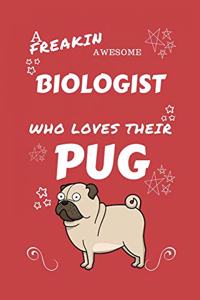 A Freakin Awesome Biologist Who Loves Their Pug