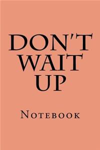Don't Wait Up