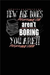 New Age Books Aren't Boring You Are!!
