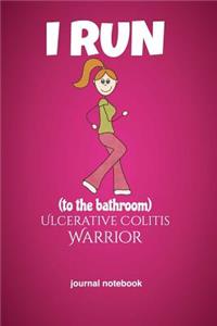 I Run to the Bathroom Ulcerative Colitis Warrior Journal Notebook