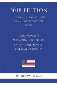 Requirements Pertaining to Third Party Conformity Assessment Bodies (Us Consumer Product Safety Commission Regulation) (Cpsc) (2018 Edition)