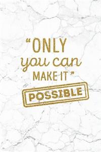 Only You Can Make It Possible