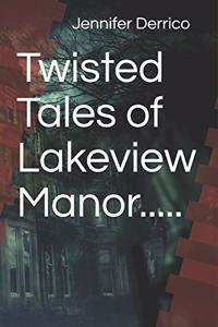 Twisted Tales of Lakeview Manor.....