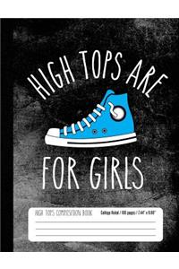 High Tops Are For Girls High Tops Composition Book College Ruled 100 pages