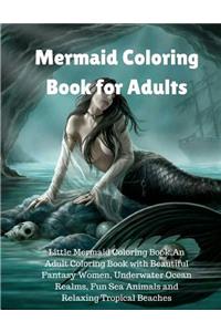 Mermaid Coloring Book for Adults: Little Mermaid Coloring Book, an Adult Coloring Book with Beautiful Fantasy Women, Underwater Ocean Realms, Fun Sea Animals and Relaxing Tropical Beaches