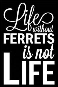 Life Without Ferrets Is Not Life