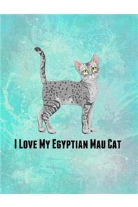 I Love My Egyptian Mau Cat: Feline Gift Notebook Journal for Cat Lovers