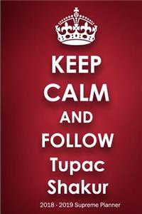 Keep Calm and Follow Tupac Shakur 2018-2019 Supreme Planner