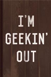 I'm Geekin' Out Journal Notebook