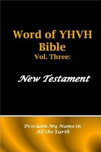 Word of Yhvh Bible Vol. Three: New Testament