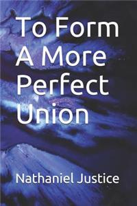 To Form a More Perfect Union