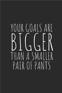 Your Goals Are Bigger Than a Smaller Pair of Pants