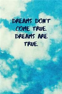 Dreams Don't Come True. Dreams Are True