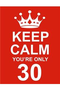 Keep Calm You're Only 30