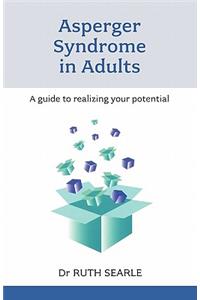 Asperger Syndrome in Adults - A Guide to Realising Your Potential