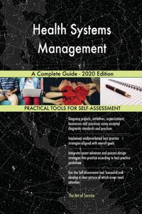 Health Systems Management A Complete Guide - 2020 Edition
